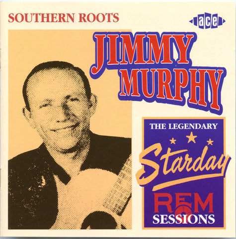Jimmy Murphy - Southern Roots - The Legendary Starday REM Sessions