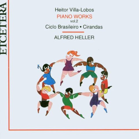 Heitor Villa-Lobos, Alfred Heller - Piano Works Vol. 2: Ciclo Brasileiro - Cirandas