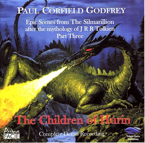 Paul Corfield Godfrey, Volante Opera Productions - Epic Scenes From the Silmarillion After the Mythology of JRR Tolkien: Part Three: The Children of Húrin: Complete Demo Recording