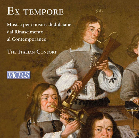 The Italian Consort - Ex Tempore (Musica Per Consort di Dulciane Dal Rinascimento Al Contemporaneo = Music For Consort Of Dulcians From Renaissance To Contemporary)