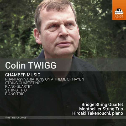 Colin Twigg, Bridge String Quartet, Hiroaki Takenouchi, Montpellier String Trio - Colin Twigg: Chamber Music