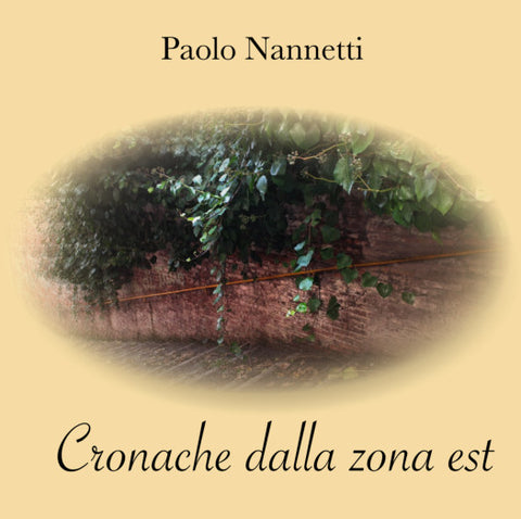 Paolo Nannetti - Cronache Dalla Zona Est