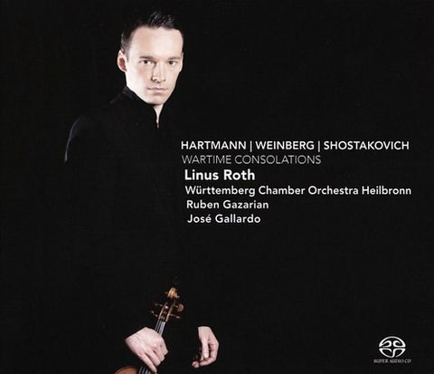 Hartmann / Weinberg / Shostakovich - Linus Roth, Württemberg Chamber Orchestra Heilbronn, Ruben Gazarian, José Gallardo - Wartime Consolations