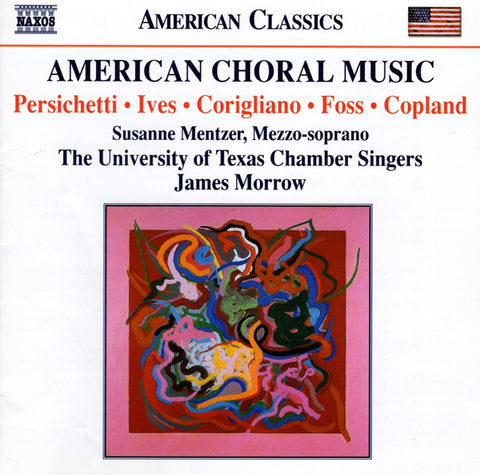 Persichetti, Ives, John Corigliano, Foss, Copland, Susanne Mentzer, University of Texas Chamber Singers, James Morrow - American Choral Music