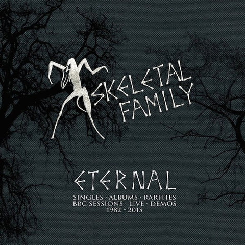 Skeletal Family - Eternal (Singles · Albums · Rarities · BBC Sessions · Live · Demos 1982-2015)