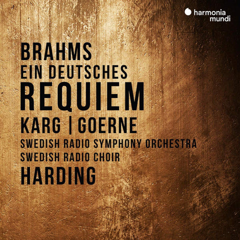 Brahms, Karg, Goerne, Swedish Radio Symphony Orchestra, Swedish Radio Choir, Harding - Ein Deutsches Requiem