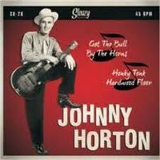 Johnny Horton - Got The Bull By The Horns / Honky Tonk Hardwood Floor