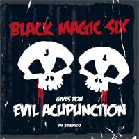 Black Magic Six - Gives You Evil Acupunction