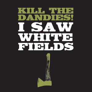 Kill The Dandies! - I Saw White Fields