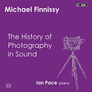 Michael Finnissy - Ian Pace - The History Of Photography In Sound