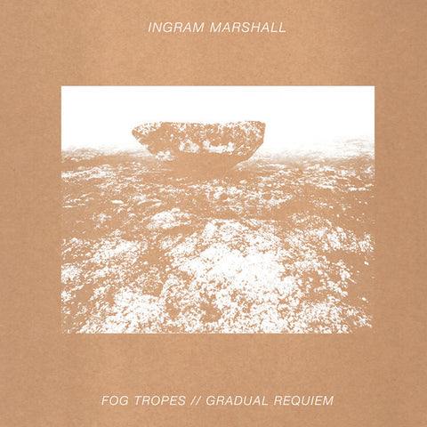 Ingram Marshall, - Fog Tropes / Gradual Requiem