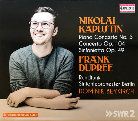 Nikolai Kapustin, Frank Dupree, Rundfunk-Sinfonieorchester Berlin, Dominik Beykirch - Piano Concerto No. 5 / Concerto Op. 104 / Sinfonietta Op. 49