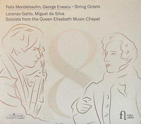 Felix Mendelssohn-Bartholdy / George Enescu, Lorenzo Gatto, Miguel Da Silva, Soloists From The Queen Elisabeth Music Chapel - String Octets