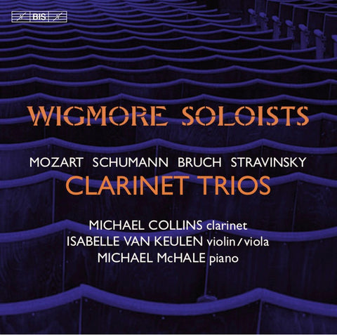 Mozart, Schumann, Bruch, Stravinsky, Wigmore Soloists, Michael Collins, Isabelle van Keulen, Michael McHale - Clarinet Trios