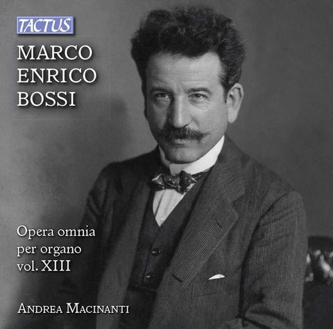 Marco Enrico Bossi - Andrea Macinanti - Opera Omnia Per Organo - Vol. XIII