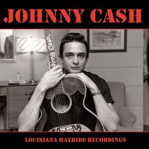 Johnny Cash, - Louisiana Hayride Recordings