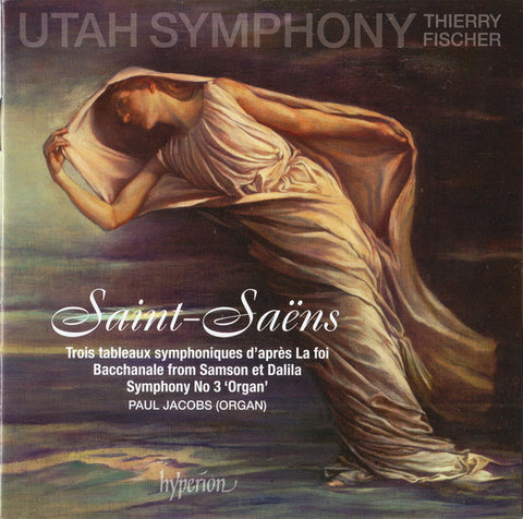 Utah Symphony, Thierry Fischer, Saint-Saëns, Paul Jacobs - Trois Tableaux Symphoniques D'après La Foi / Bacchanale From Samson Et Dalila / Symphony  No 3 'Organ'