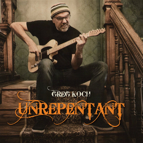 Greg Koch - Unrepentant