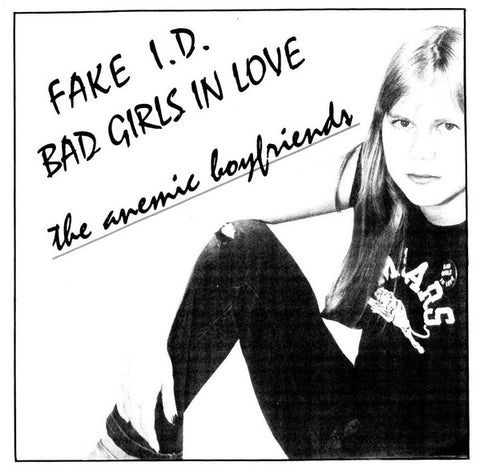 The Anemic Boyfriends - Fake I.D. / Bad Girls In Love