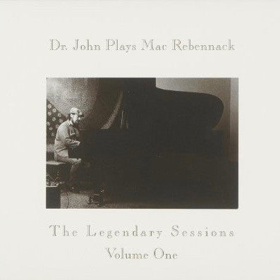 Dr. John - Dr. John Plays Mac Rebennack The Legendary Sessions Volume One