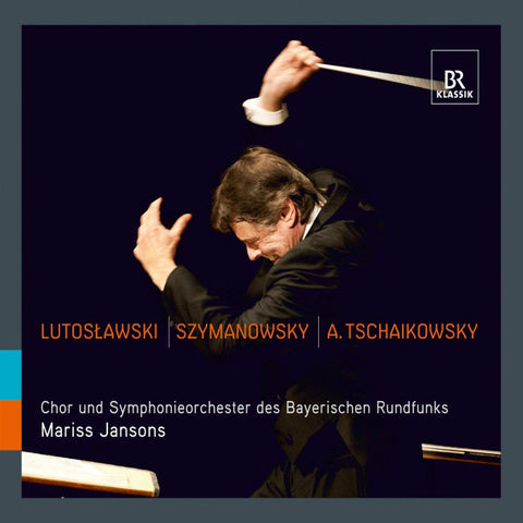 Lutosławski, Szymanowsky, A. Tschaikowsky - Chor Und Symphonieorchester Des Bayerischen Rundfunks, Mariss Jansons - Lutosławski | Szymanowsky | A. Tschaikowsky
