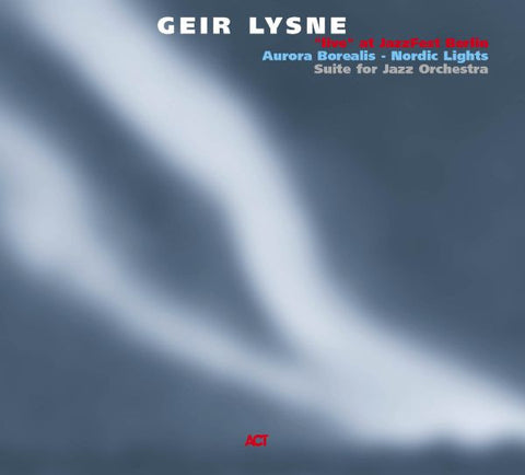 Geir Lysne - Aurora Borealis - Nordic Lights (Suite For Jazz Orchestra)