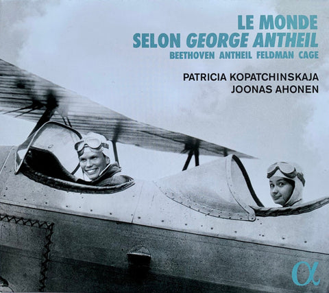 Beethoven / Antheil / Feldman / Cage, Patricia Kopatchinskaja, Joonas Ahonen - Le Monde Selon George Antheil