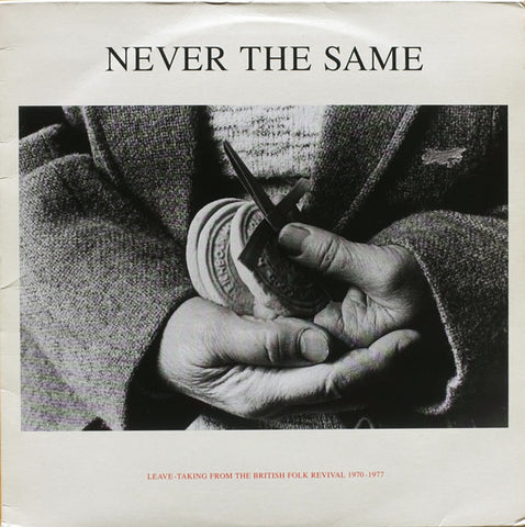 Various - Never The Same - Leave-Taking From The British Folk Revival 1970-1977