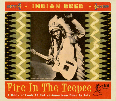 Various - Indian Bred - Fire In The Teepee (A Rockin’ Look At Native-American Born Artists)