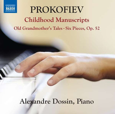 Prokofiev, Alexandre Dossin - Childhood Manuscripts; Old Grandmother's Tales; Six Pieces, Op. 52