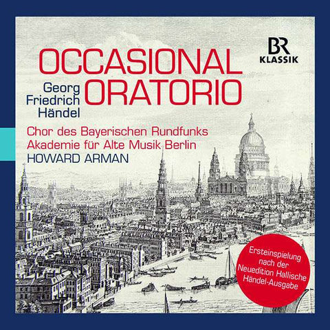 Georg Friedrich Händel, Chor Des Bayerischen Rundfunks, Akademie Für Alte Musik Berlin, Howard Arman - Occasional Oratorio