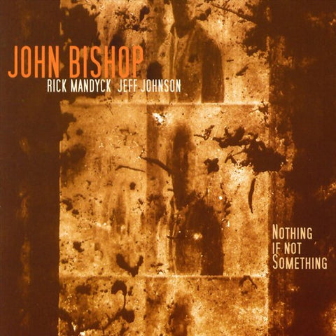 John Bishop / Rick Mandyck / Jeff Johnson - Nothing If Not Something