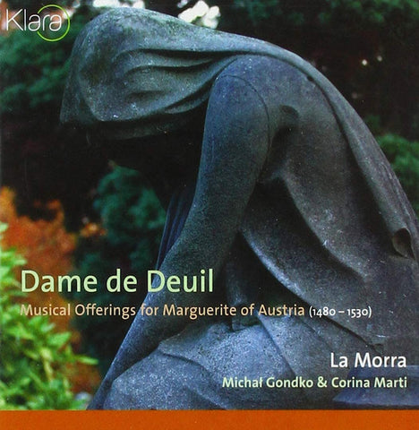 La Morra, Michał Gondko & Corina Marti - Dame De Deuil (Musical Offerings For Marguerite Of Austria (1480-1530))