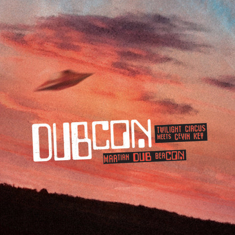 Dubcon, Twilight Circus Meets cEvin Key - Martian Dub Beacon