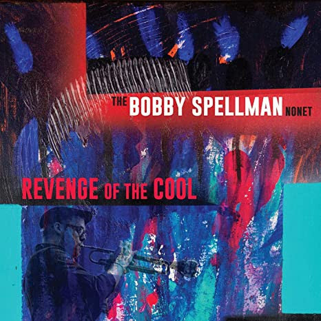 The Bobby Spellman Nonet - Revenge Of The Cool
