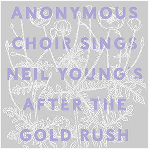 Anonymous Choir - Sings Neil Young's After The Gold Rush