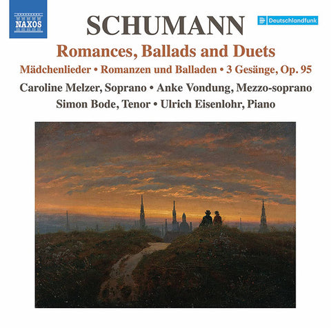 Schumann / Caroline Melzer • Anke Vondung • Simon Bode • Ulrich Eisenlohr - Romances, Ballads And Duets (Mädchenlieder • Romanzen Und Balladen • 3 Gesänge, Op. 95)