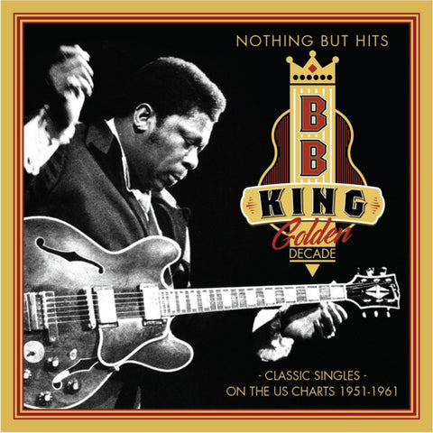B.B. King - Golden Decade - Nothing But Hits (Classic Singles On The US Charts 1951 - 1961)