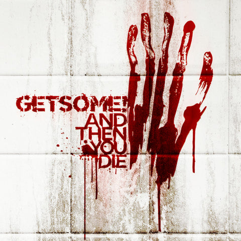 Get Some! - And Then You Die