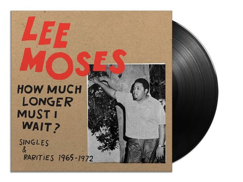 Lee Moses - How Much Longer Must I Wait? Singles & Rarities 1965-1972