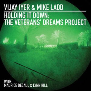 Vijay Iyer & Mike Ladd With Maurice Decaul & Lynn Hill - Holding It Down: The Veteran's Dreams Project