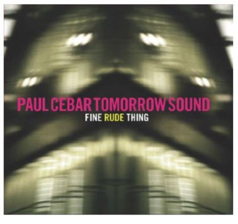 Paul Cebar Tomorrow Sound - Fine Rude Thing