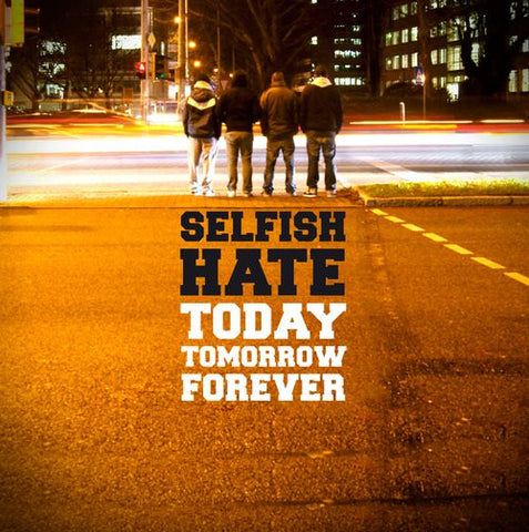 Selfish Hate - Today Tomorrow Forever