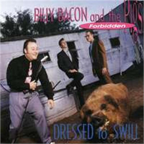 Billy Bacon & The Forbidden Pigs - Dressed To Swill