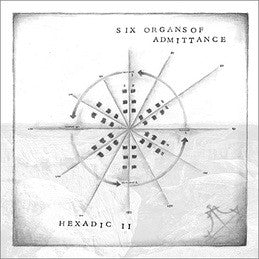 Six Organs Of Admittance - Hexadic II