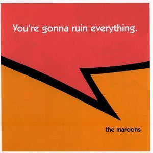 The Maroons - You're Gonna Ruin Everything.