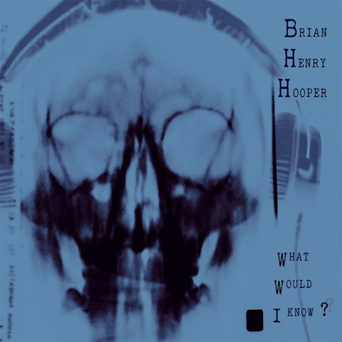 Brian Henry Hooper - What Would I Know?