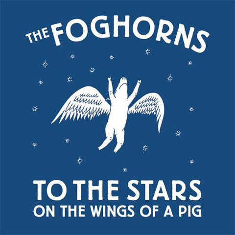 The Foghorns - To The Stars On The Wings Of A Pig