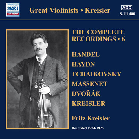 Handel, Haydn, Tchaikovsky, Massenet, Dvořák, Kreisler − Fritz Kreisler - Kreisler, The Complete Recordings • 6