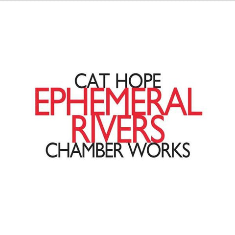 Cat Hope - Ephemeral Rivers - Chamber Works